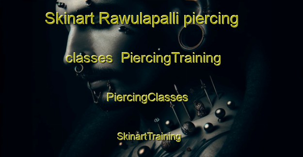 Skinart Rawulapalli piercing classes | PiercingTraining | PiercingClasses | SkinartTraining-India