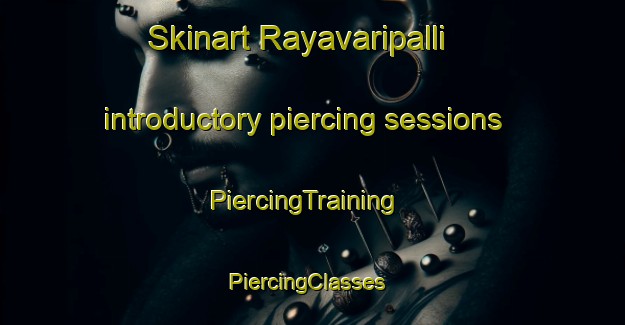 Skinart Rayavaripalli introductory piercing sessions | PiercingTraining | PiercingClasses | SkinartTraining-India