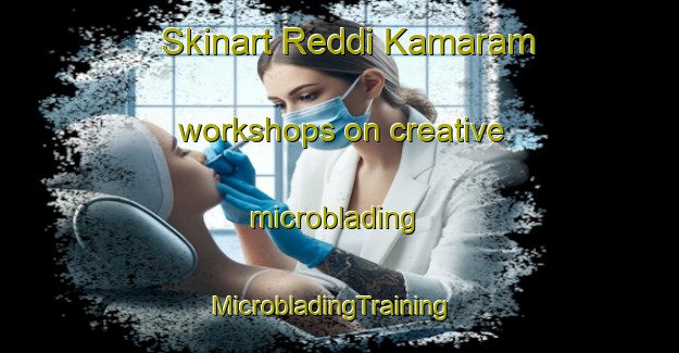Skinart Reddi Kamaram workshops on creative microblading | MicrobladingTraining | MicrobladingClasses | SkinartTraining-India