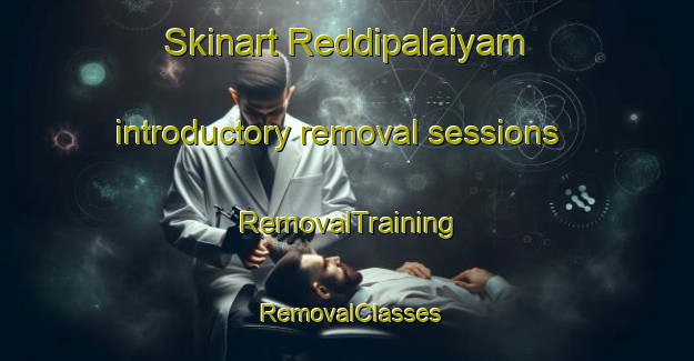 Skinart Reddipalaiyam introductory removal sessions | RemovalTraining | RemovalClasses | SkinartTraining-India