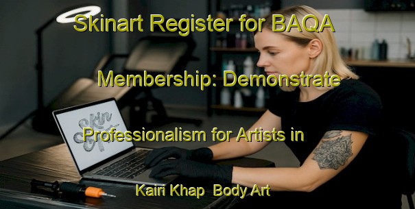 Skinart Register for BAQA Membership: Demonstrate Professionalism for Artists in Kairi Khap | Body Art Qualification Authority | BAQA-India