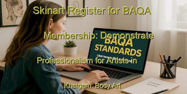 Skinart Register for BAQA Membership: Demonstrate Professionalism for Artists in Khatgarh | Body Art Qualification Authority | BAQA-India