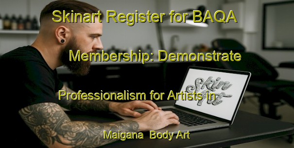 Skinart Register for BAQA Membership: Demonstrate Professionalism for Artists in Maigana | Body Art Qualification Authority | BAQA-India