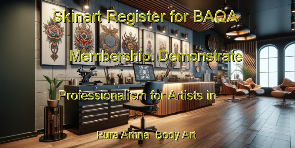 Skinart Register for BAQA Membership: Demonstrate Professionalism for Artists in Pura Arhna | Body Art Qualification Authority | BAQA-India