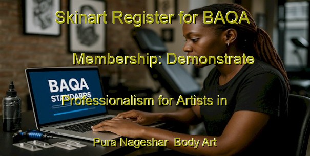 Skinart Register for BAQA Membership: Demonstrate Professionalism for Artists in Pura Nageshar | Body Art Qualification Authority | BAQA-India