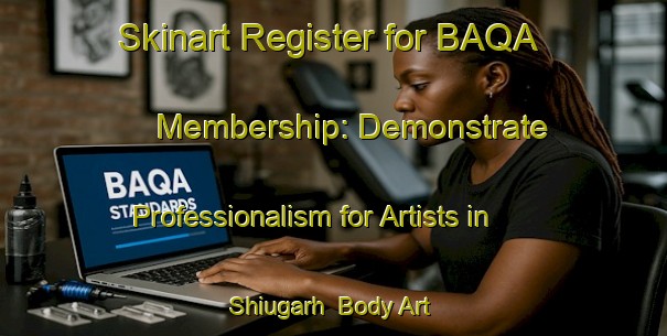 Skinart Register for BAQA Membership: Demonstrate Professionalism for Artists in Shiugarh | Body Art Qualification Authority | BAQA-India