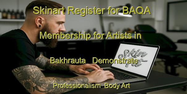 Skinart Register for BAQA Membership for Artists in Bakhrauta - Demonstrate Professionalism | Body Art Qualification Authority | BAQA-India