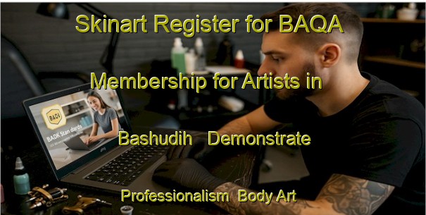 Skinart Register for BAQA Membership for Artists in Bashudih - Demonstrate Professionalism | Body Art Qualification Authority | BAQA-India