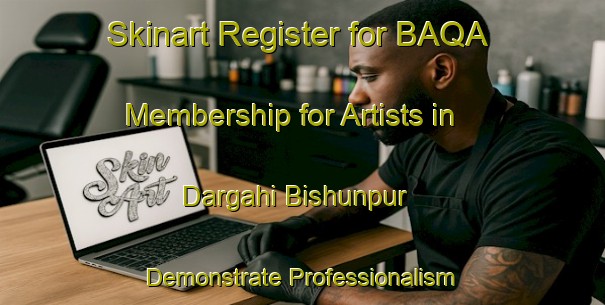 Skinart Register for BAQA Membership for Artists in Dargahi Bishunpur - Demonstrate Professionalism | Body Art Qualification Authority | BAQA-India