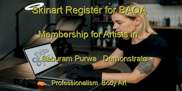 Skinart Register for BAQA Membership for Artists in Saburam Purwa - Demonstrate Professionalism | Body Art Qualification Authority | BAQA-India