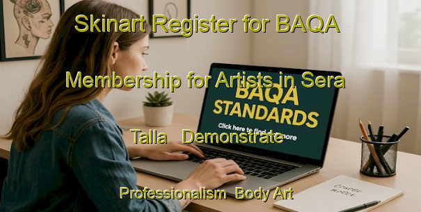 Skinart Register for BAQA Membership for Artists in Sera Talla - Demonstrate Professionalism | Body Art Qualification Authority | BAQA-India