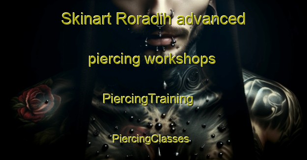 Skinart Roradih advanced piercing workshops | PiercingTraining | PiercingClasses | SkinartTraining-India
