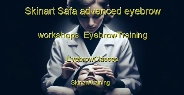 Skinart Safa advanced eyebrow workshops | EyebrowTraining | EyebrowClasses | SkinartTraining-India