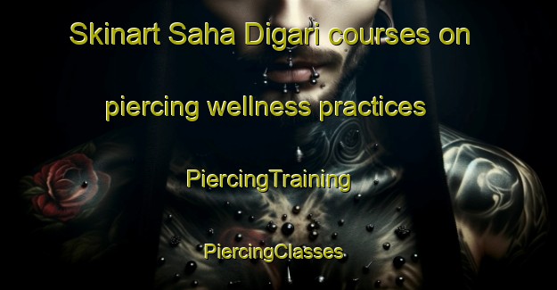 Skinart Saha Digari courses on piercing wellness practices | PiercingTraining | PiercingClasses | SkinartTraining-India