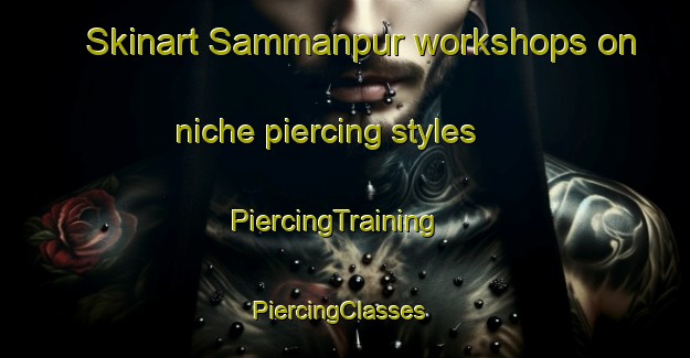 Skinart Sammanpur workshops on niche piercing styles | PiercingTraining | PiercingClasses | SkinartTraining-India