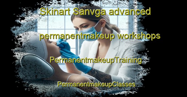 Skinart Sanvga advanced permanentmakeup workshops | PermanentmakeupTraining | PermanentmakeupClasses | SkinartTraining-India