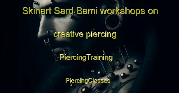 Skinart Sard Bami workshops on creative piercing | PiercingTraining | PiercingClasses | SkinartTraining-India