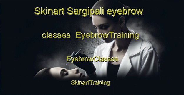 Skinart Sargipali eyebrow classes | EyebrowTraining | EyebrowClasses | SkinartTraining-India