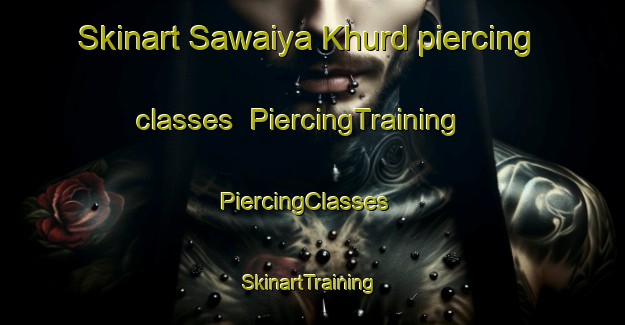 Skinart Sawaiya Khurd piercing classes | PiercingTraining | PiercingClasses | SkinartTraining-India