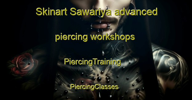 Skinart Sawariya advanced piercing workshops | PiercingTraining | PiercingClasses | SkinartTraining-India