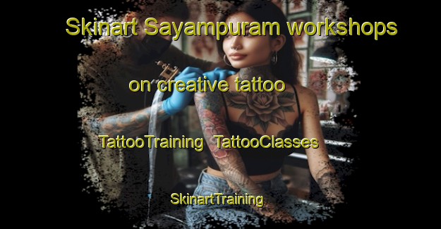 Skinart Sayampuram workshops on creative tattoo | TattooTraining | TattooClasses | SkinartTraining-India