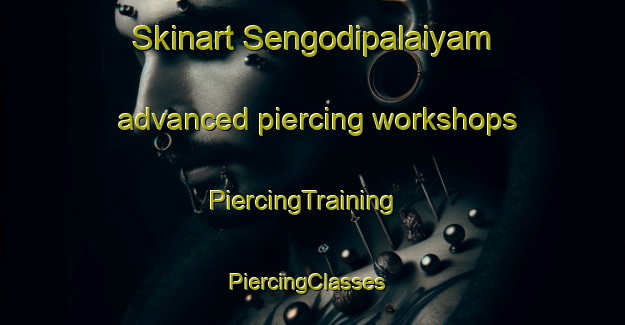 Skinart Sengodipalaiyam advanced piercing workshops | PiercingTraining | PiercingClasses | SkinartTraining-India