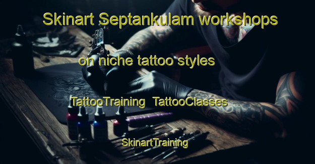 Skinart Septankulam workshops on niche tattoo styles | TattooTraining | TattooClasses | SkinartTraining-India