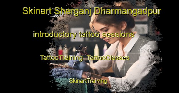 Skinart Sherganj Dharmangadpur introductory tattoo sessions | TattooTraining | TattooClasses | SkinartTraining-India