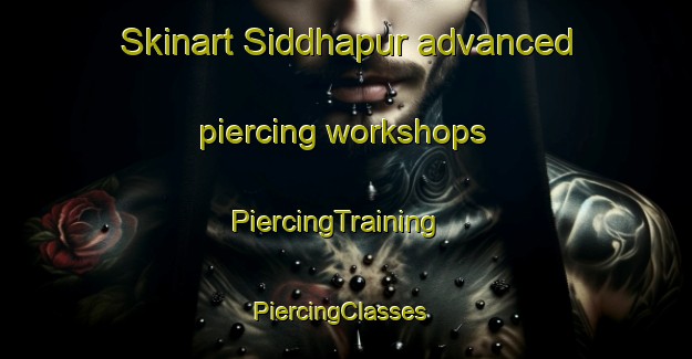 Skinart Siddhapur advanced piercing workshops | PiercingTraining | PiercingClasses | SkinartTraining-India
