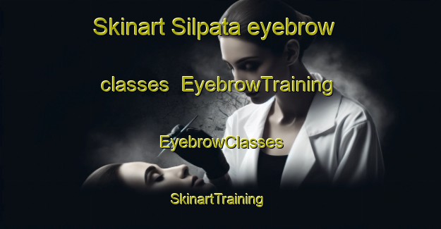 Skinart Silpata eyebrow classes | EyebrowTraining | EyebrowClasses | SkinartTraining-India