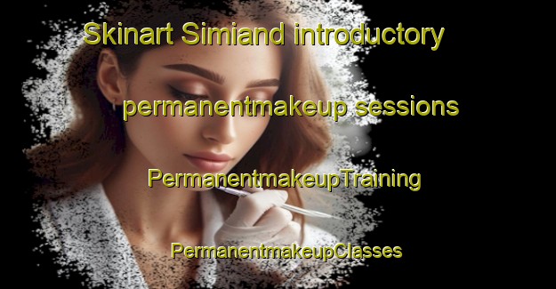 Skinart Simiand introductory permanentmakeup sessions | PermanentmakeupTraining | PermanentmakeupClasses | SkinartTraining-India