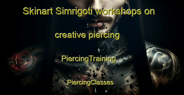 Skinart Simrigoti workshops on creative piercing | PiercingTraining | PiercingClasses | SkinartTraining-India