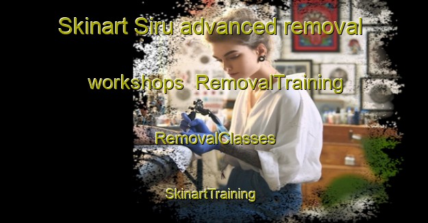 Skinart Siru advanced removal workshops | RemovalTraining | RemovalClasses | SkinartTraining-India