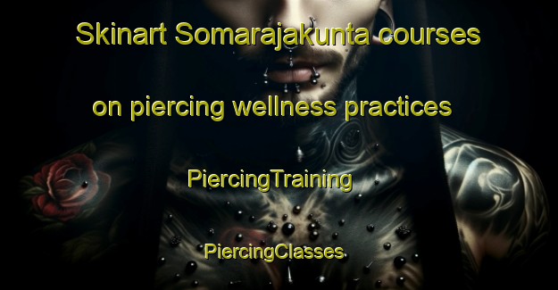 Skinart Somarajakunta courses on piercing wellness practices | PiercingTraining | PiercingClasses | SkinartTraining-India
