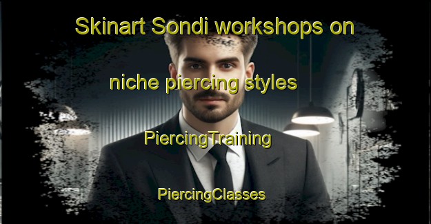 Skinart Sondi workshops on niche piercing styles | PiercingTraining | PiercingClasses | SkinartTraining-India