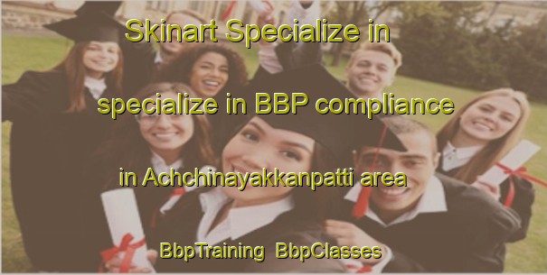 Skinart Specialize in specialize in BBP compliance in Achchinayakkanpatti area | BbpTraining | BbpClasses | SkinartTraining-India