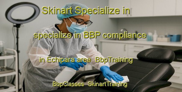 Skinart Specialize in specialize in BBP compliance in Echipara area | BbpTraining | BbpClasses | SkinartTraining-India