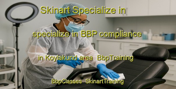 Skinart Specialize in specialize in BBP compliance in Koylakund area | BbpTraining | BbpClasses | SkinartTraining-India