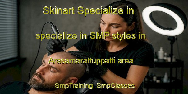 Skinart Specialize in specialize in SMP styles in Arasamarattuppatti area | SmpTraining | SmpClasses | SkinartTraining-India