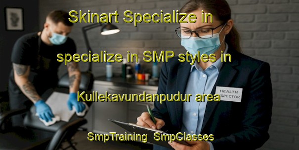 Skinart Specialize in specialize in SMP styles in Kullekavundanpudur area | SmpTraining | SmpClasses | SkinartTraining-India