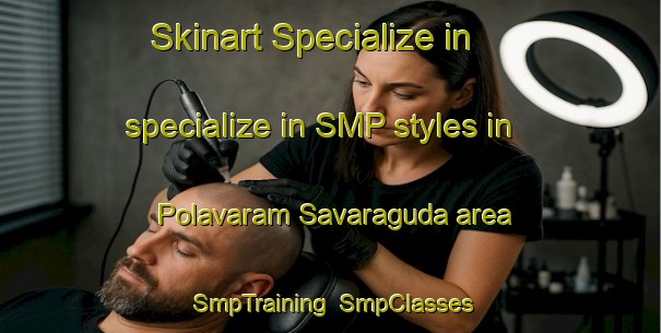 Skinart Specialize in specialize in SMP styles in Polavaram Savaraguda area | SmpTraining | SmpClasses | SkinartTraining-India