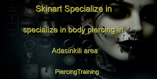 Skinart Specialize in specialize in body piercing in Adasinkili area | #PiercingTraining #PiercingClasses #SkinartTraining-India