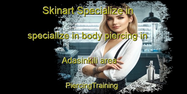 Skinart Specialize in specialize in body piercing in Adasinkili area | #PiercingTraining #PiercingClasses #SkinartTraining-India