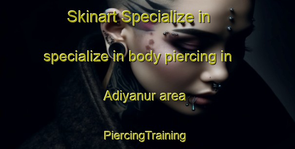 Skinart Specialize in specialize in body piercing in Adiyanur area | #PiercingTraining #PiercingClasses #SkinartTraining-India