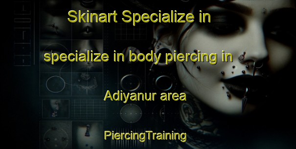 Skinart Specialize in specialize in body piercing in Adiyanur area | #PiercingTraining #PiercingClasses #SkinartTraining-India