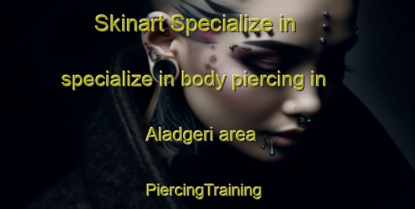 Skinart Specialize in specialize in body piercing in Aladgeri area | #PiercingTraining #PiercingClasses #SkinartTraining-India