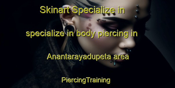 Skinart Specialize in specialize in body piercing in Anantarayadupeta area | #PiercingTraining #PiercingClasses #SkinartTraining-India