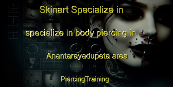 Skinart Specialize in specialize in body piercing in Anantarayadupeta area | #PiercingTraining #PiercingClasses #SkinartTraining-India