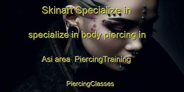 Skinart Specialize in specialize in body piercing in Asi area | PiercingTraining | PiercingClasses | SkinartTraining-India