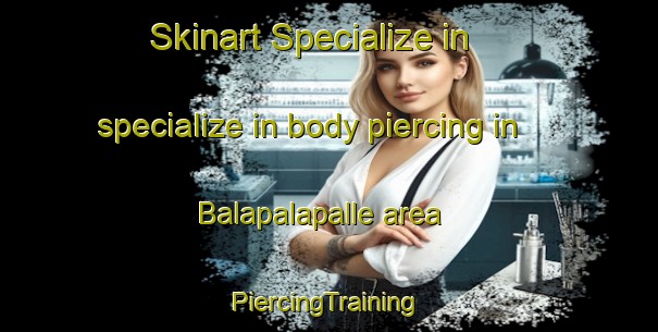 Skinart Specialize in specialize in body piercing in Balapalapalle area | #PiercingTraining #PiercingClasses #SkinartTraining-India